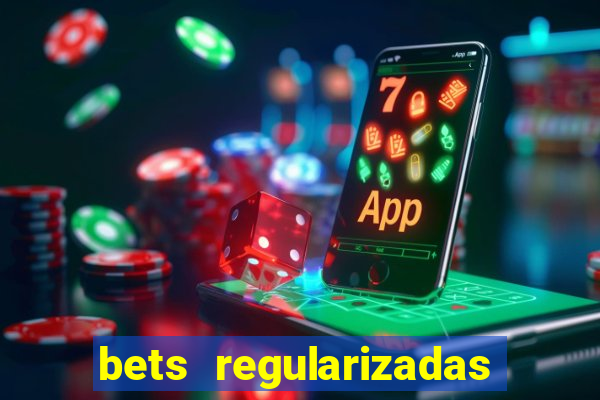 bets regularizadas no brasil